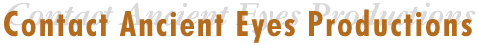 Contact Ancient Eyes Productions